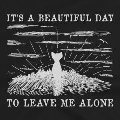 It's A Beautiful Day To Leave Me Alone T-Shirt